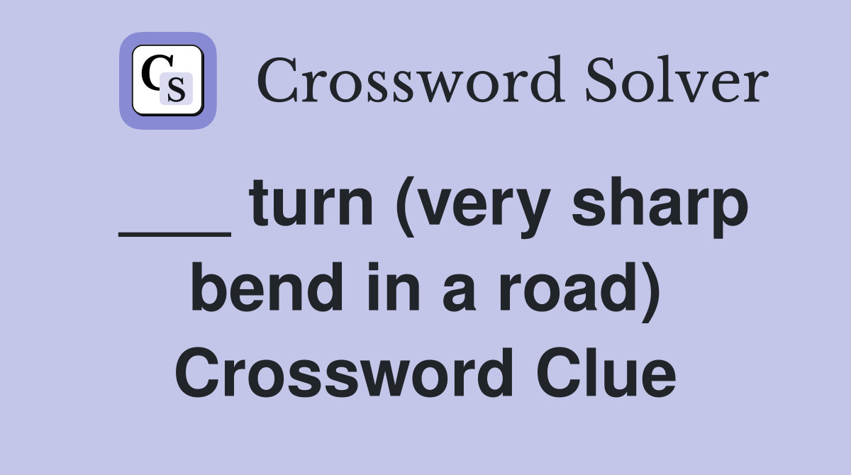 ___ turn (very sharp bend in a road) Crossword Clue