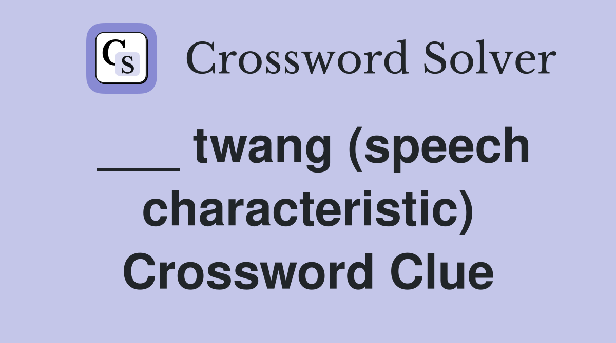 ___ twang (speech characteristic) Crossword Clue