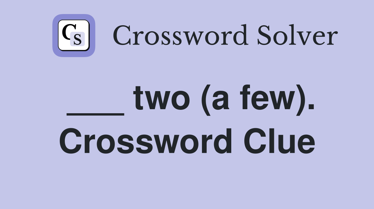 ___ two (a few). Crossword Clue