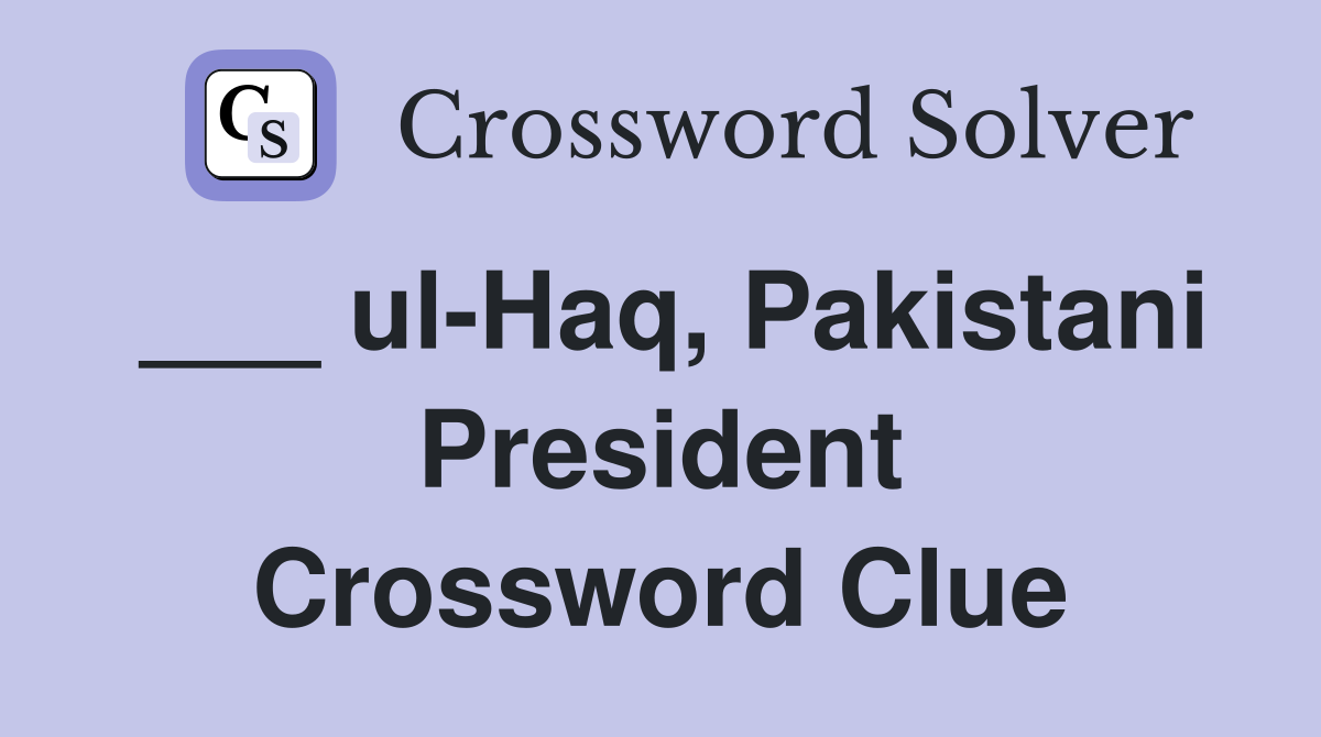 ___ ul-Haq, Pakistani President Crossword Clue