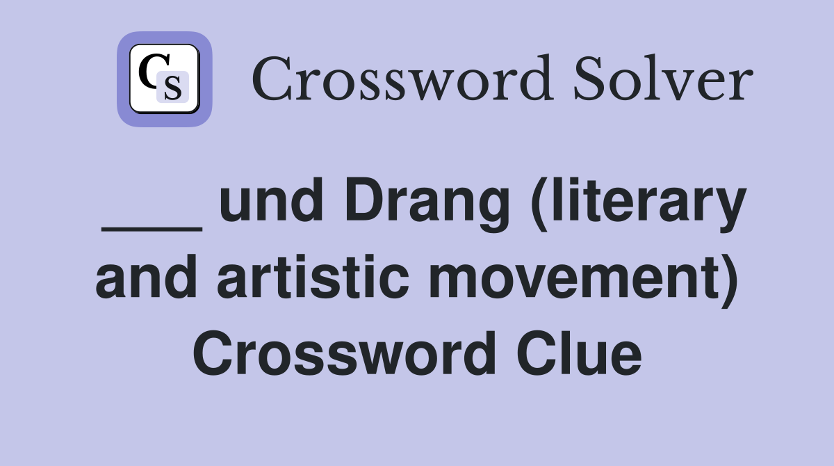 ___ und Drang (literary and artistic movement) Crossword Clue