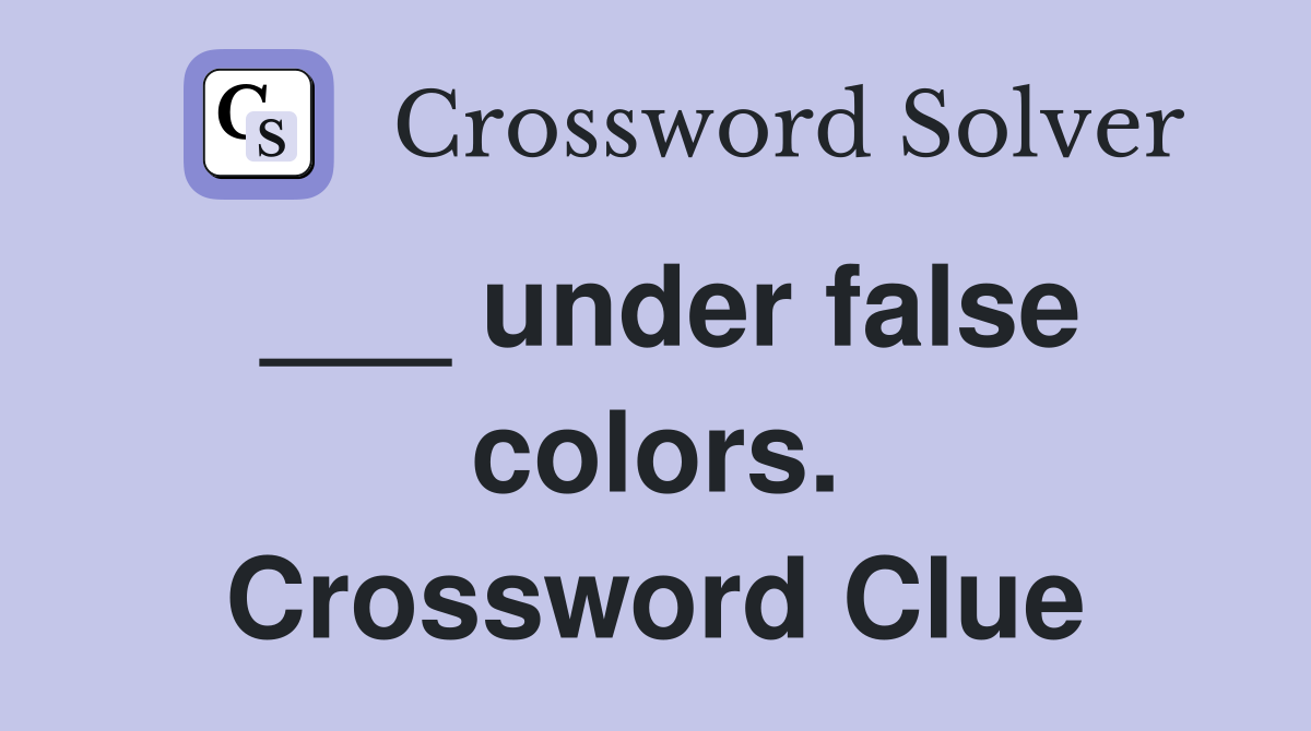 ___ under false colors. Crossword Clue