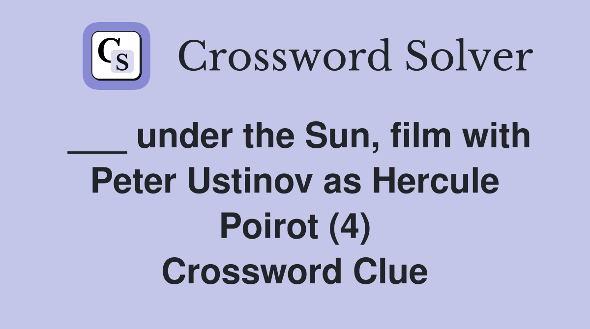 ___ under the Sun, film with Peter Ustinov as Hercule Poirot (4) Crossword Clue