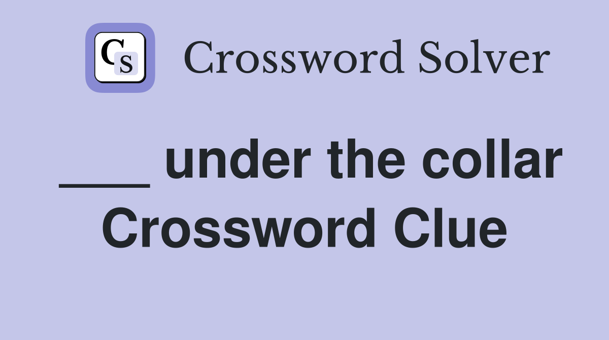 ___ under the collar Crossword Clue