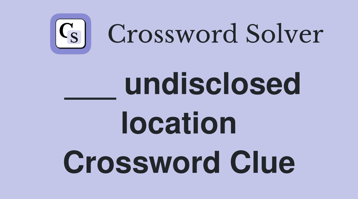 ___ undisclosed location Crossword Clue