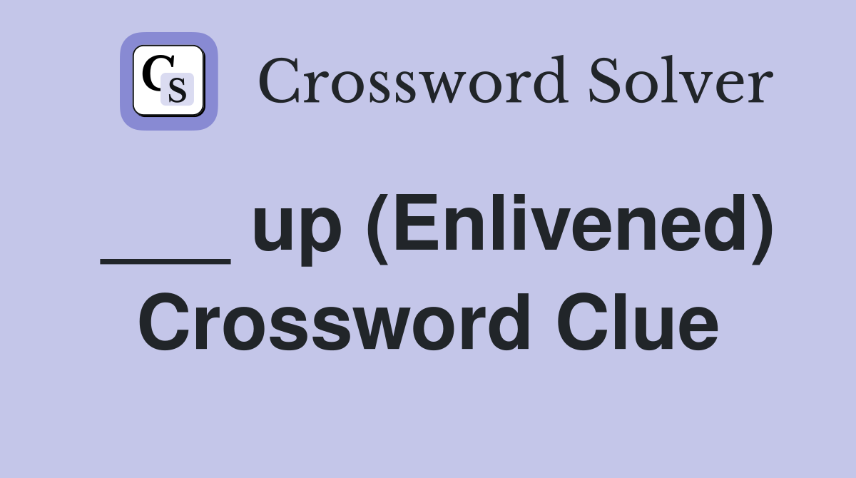 ___ up (Enlivened) Crossword Clue