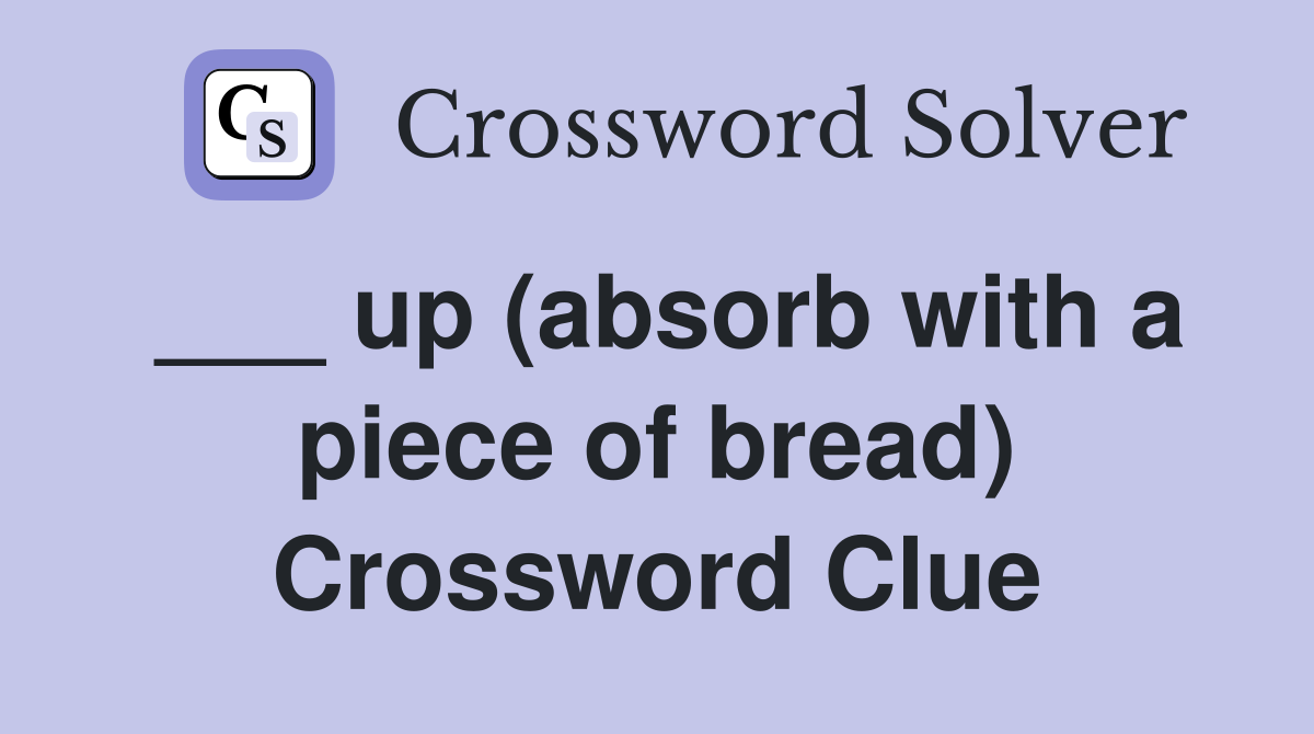 ___ up (absorb with a piece of bread) Crossword Clue