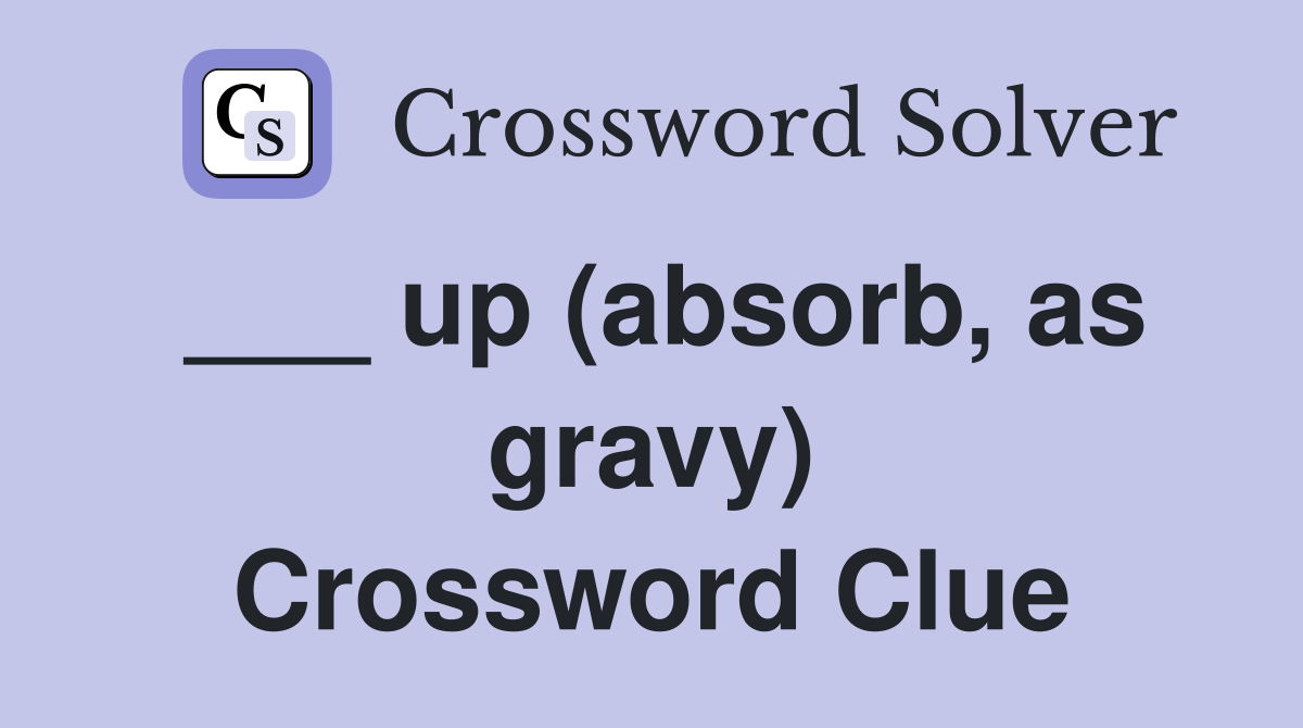 ___ up (absorb, as gravy) Crossword Clue