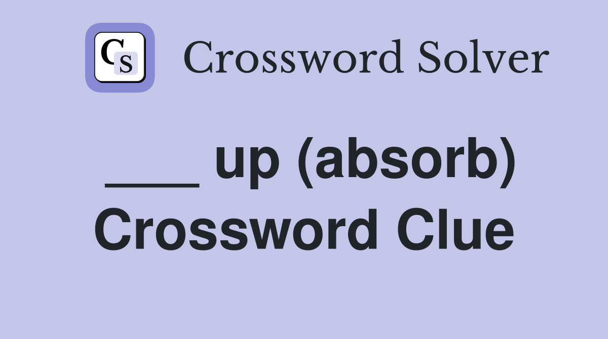 ___ up (absorb) Crossword Clue