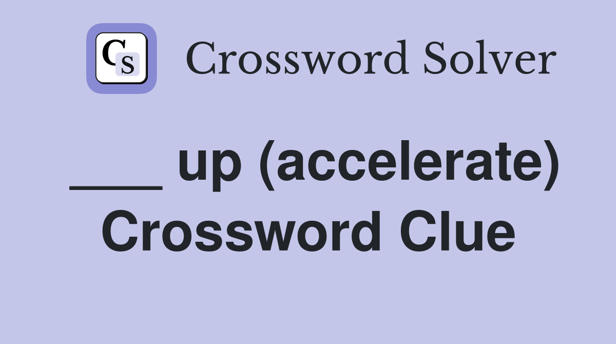 ___ up (accelerate) Crossword Clue