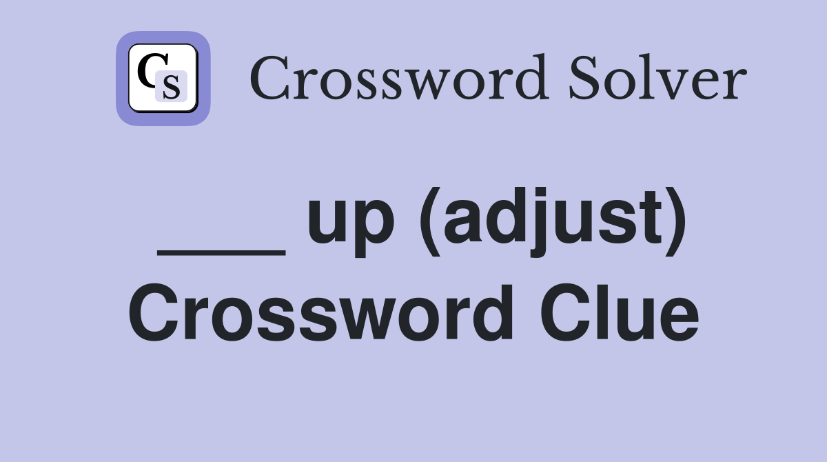 ___ up (adjust) Crossword Clue