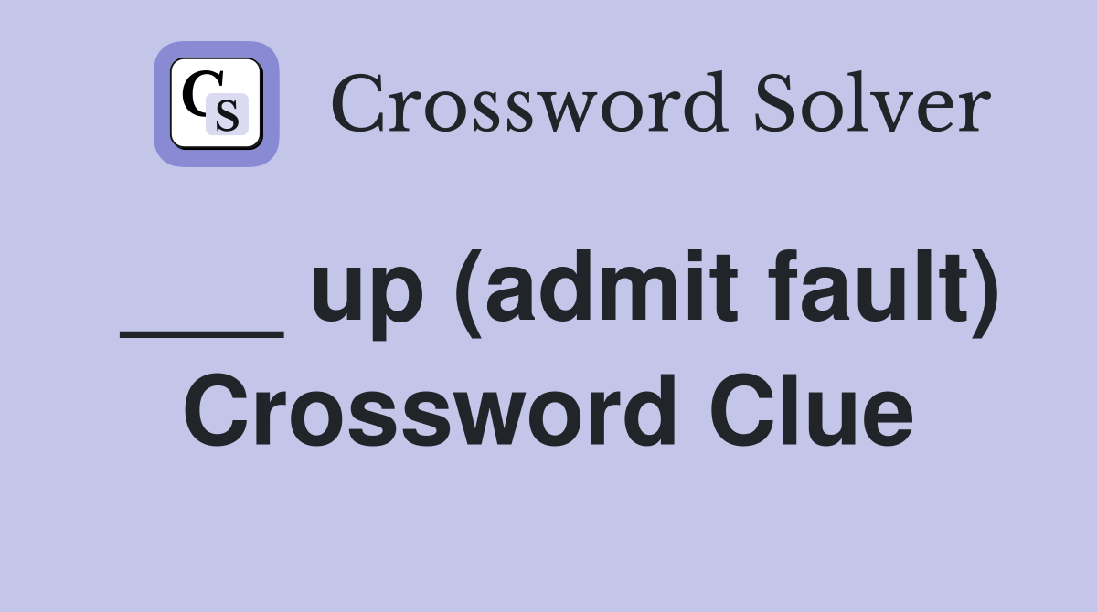 ___ up (admit fault) Crossword Clue