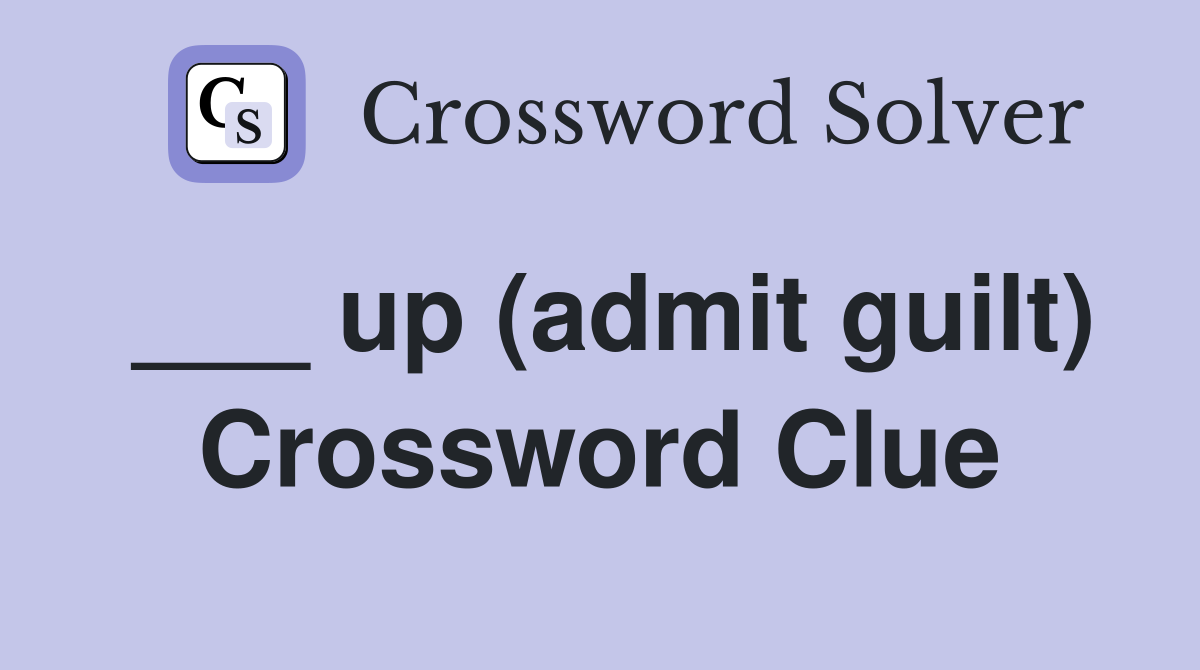 ___ up (admit guilt) Crossword Clue