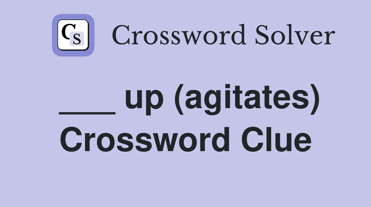 ___ up (agitates) Crossword Clue