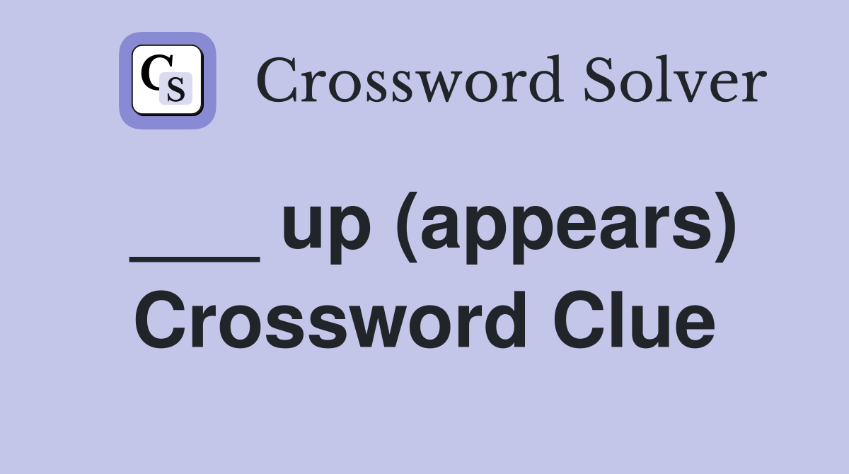 ___ up (appears) Crossword Clue
