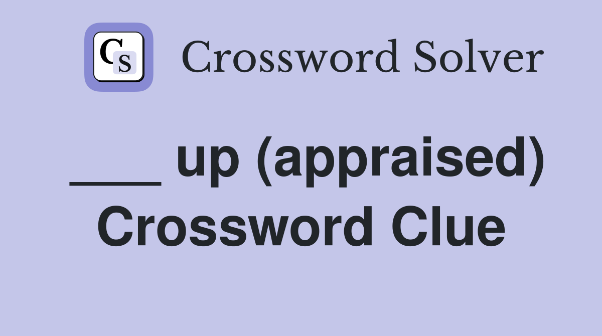 ___ up (appraised) Crossword Clue