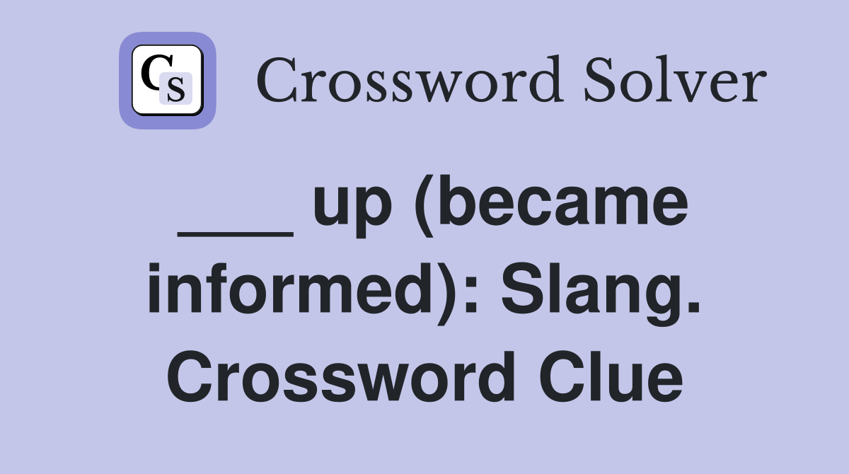 ___ up (became informed): Slang. Crossword Clue