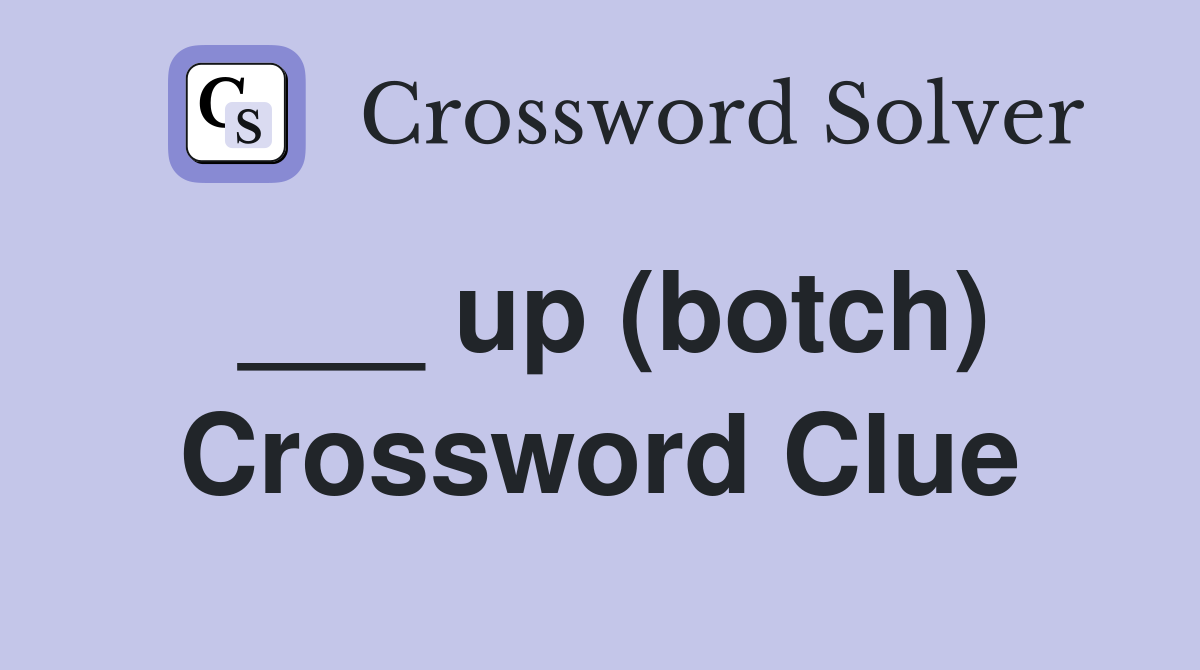___ up (botch) Crossword Clue