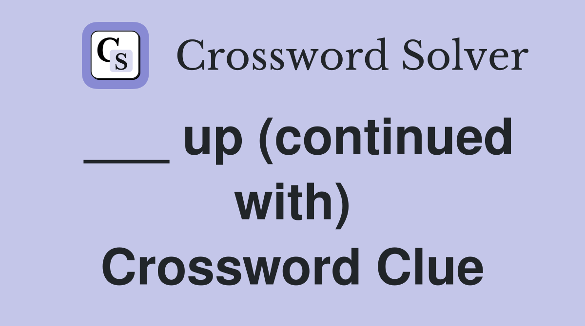 ___ up (continued with) Crossword Clue