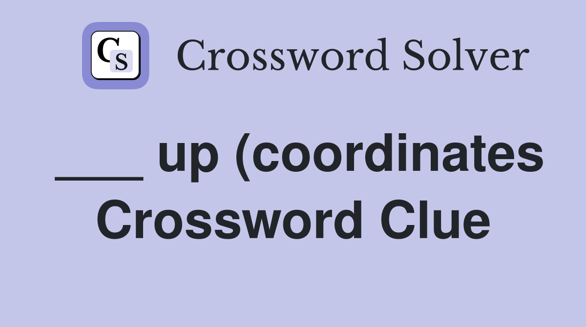up (coordinates) Crossword Clue Answers Crossword Solver up (coordinates) Crossword Clue Answers Crossword Solver