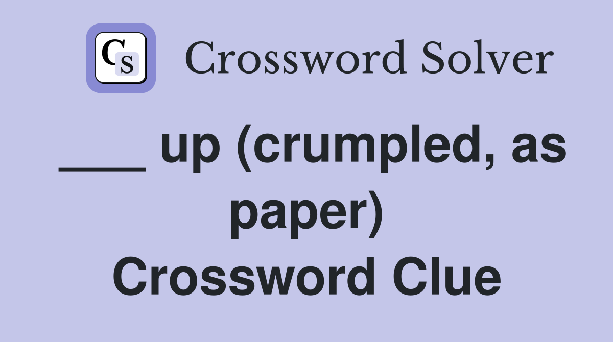 ___ up (crumpled, as paper) Crossword Clue