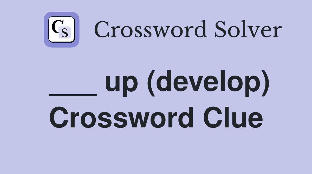 ___ up (develop) Crossword Clue