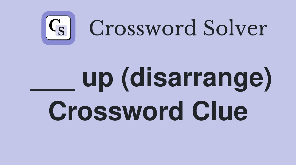 ___ up (disarrange) Crossword Clue