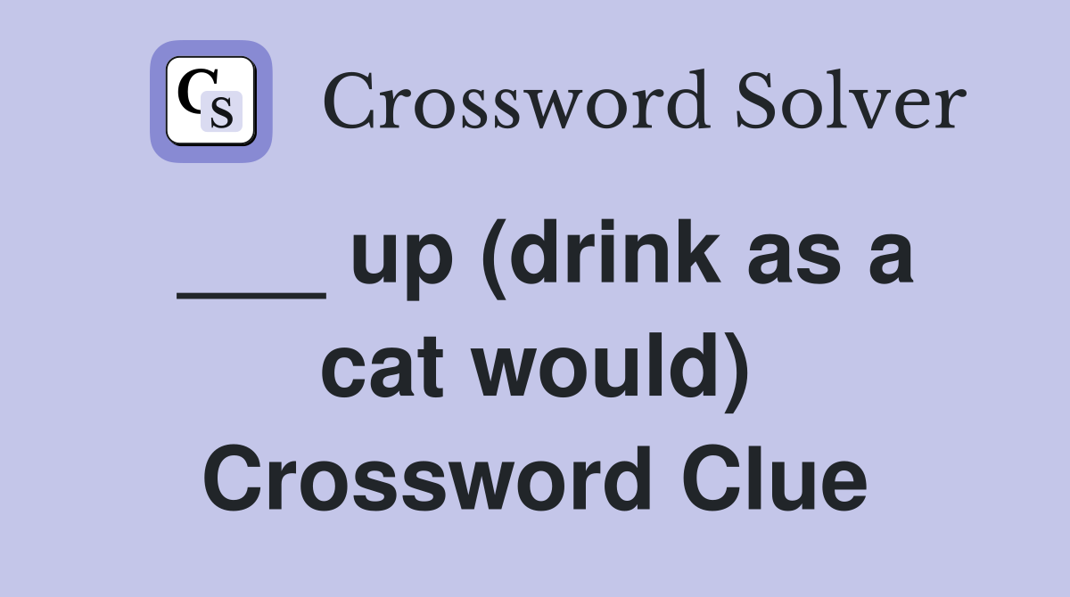 ___ up (drink as a cat would) Crossword Clue