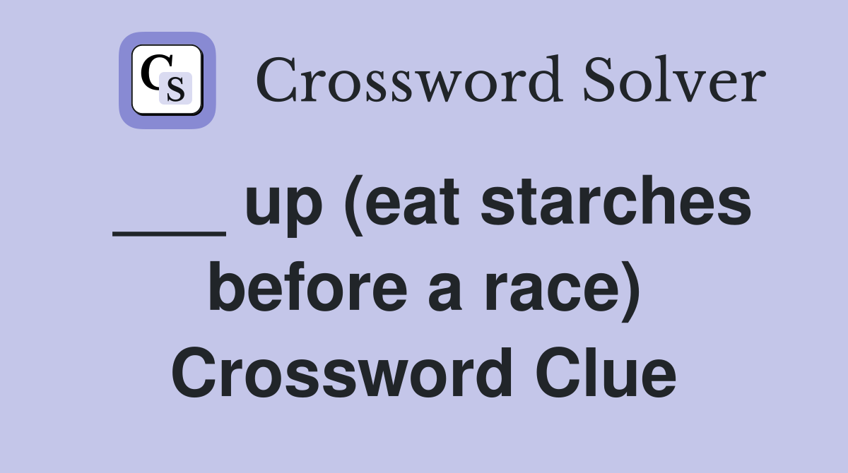 ___ up (eat starches before a race) Crossword Clue