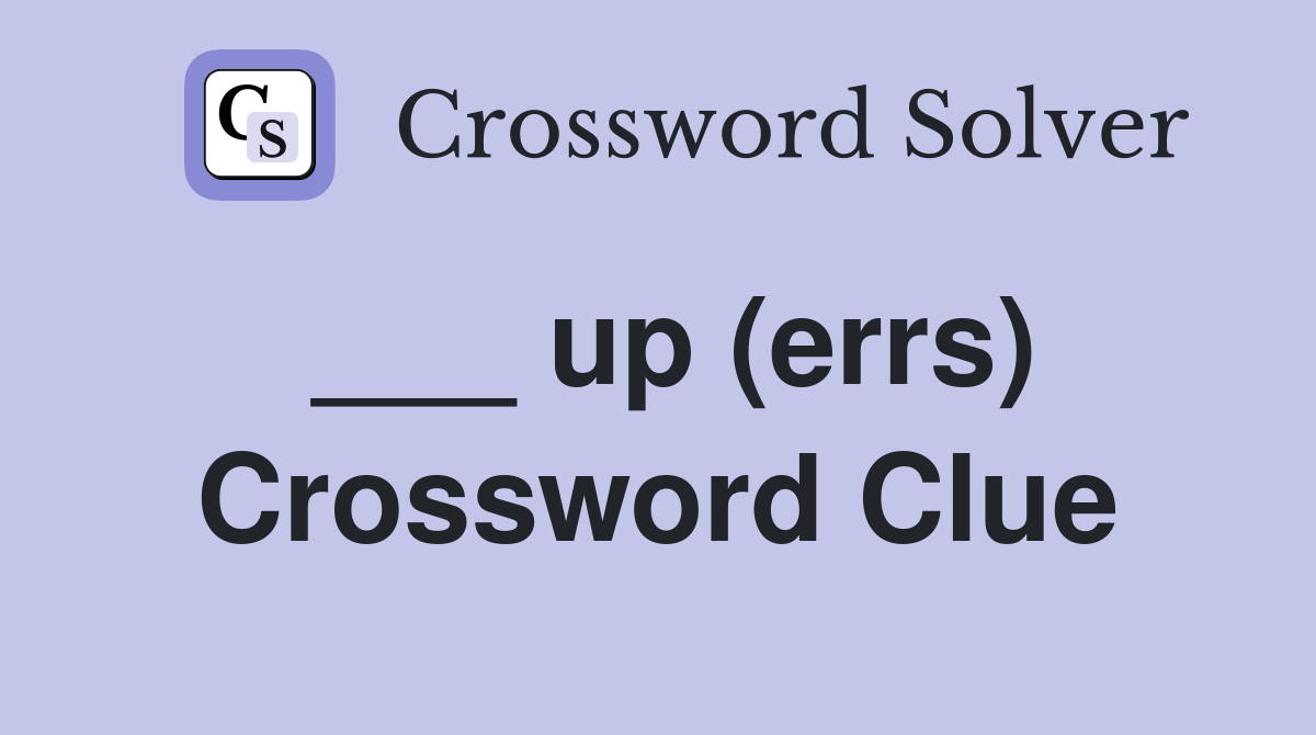 ___ up (errs) Crossword Clue