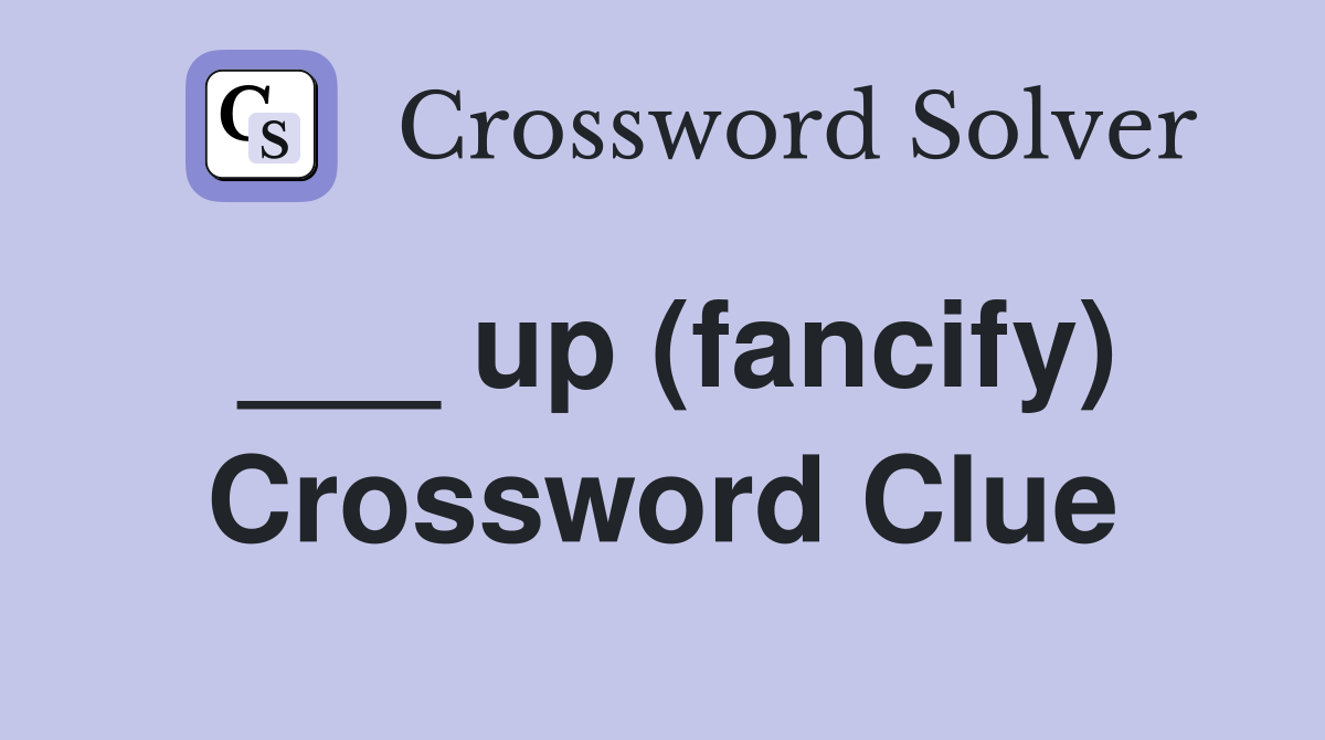 ___ up (fancify) Crossword Clue