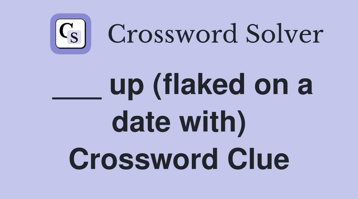___ up (flaked on a date with) Crossword Clue