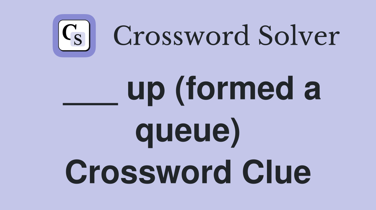 ___ up (formed a queue) Crossword Clue