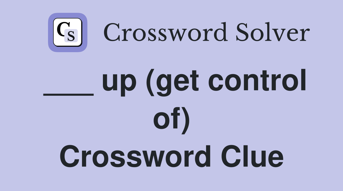 ___ up (get control of) Crossword Clue