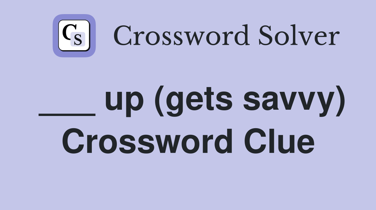 ___ up (gets savvy) Crossword Clue