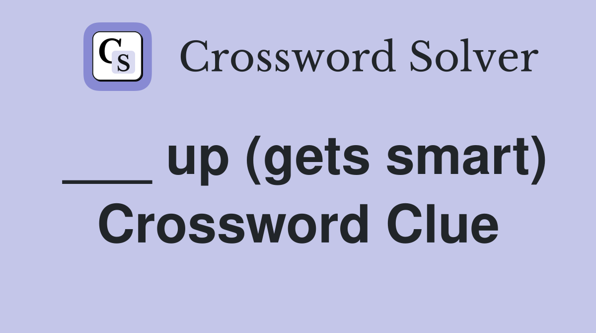 ___ up (gets smart) Crossword Clue