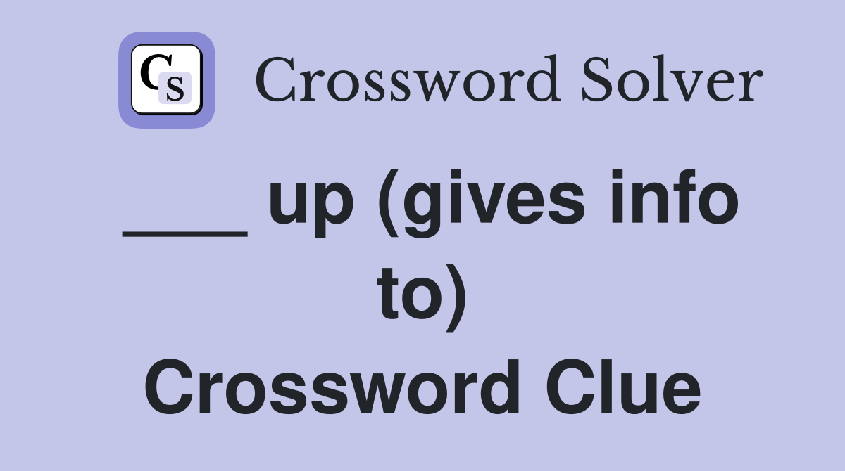 ___ up (gives info to) Crossword Clue
