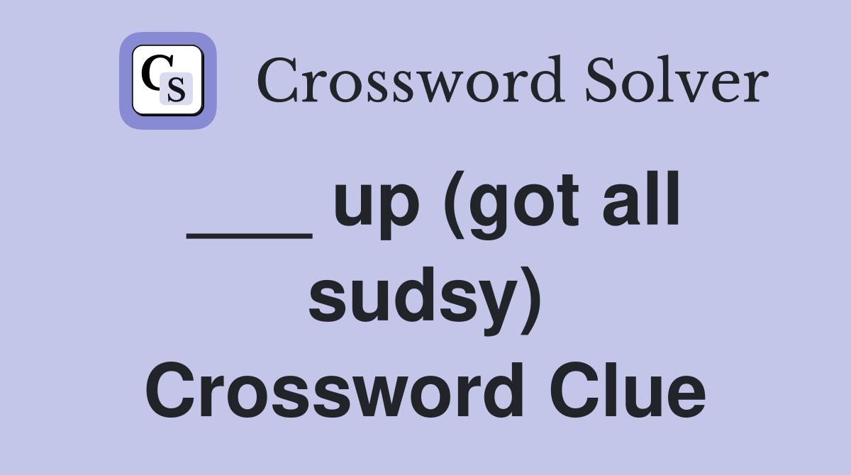 ___ up (got all sudsy) Crossword Clue