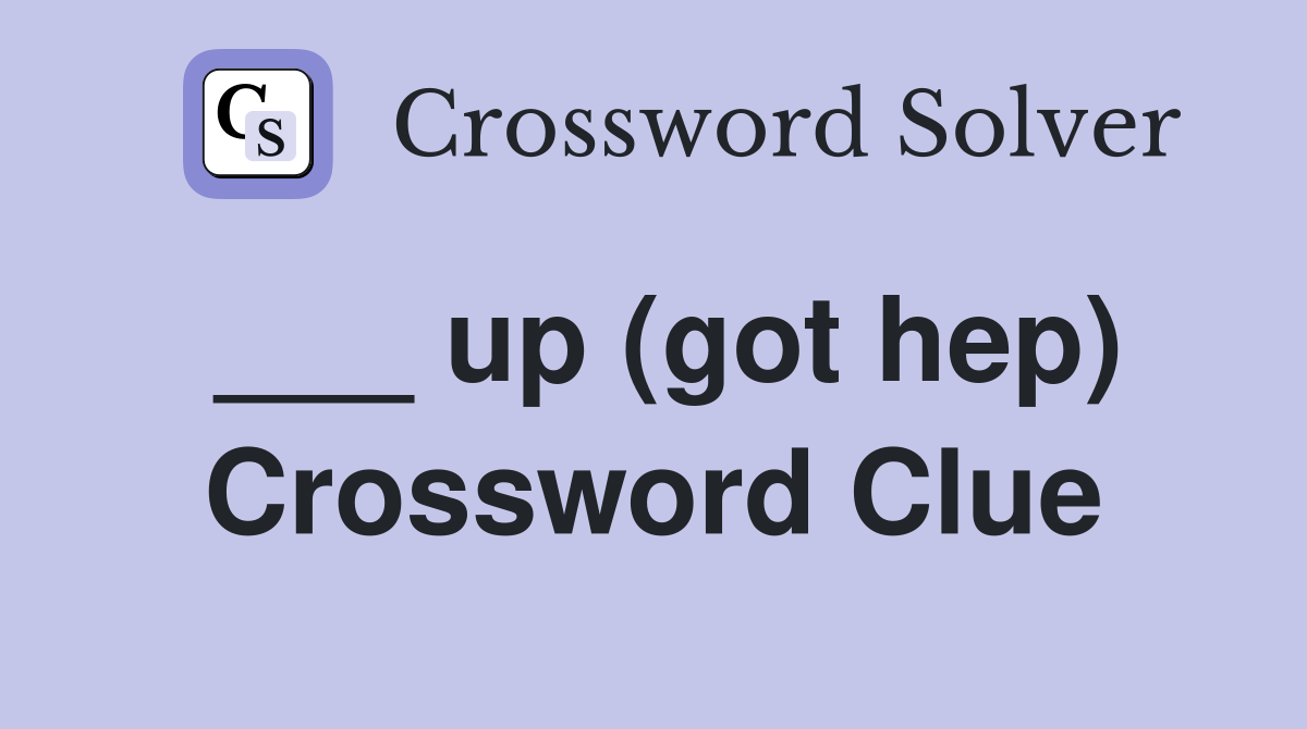 ___ up (got hep) Crossword Clue