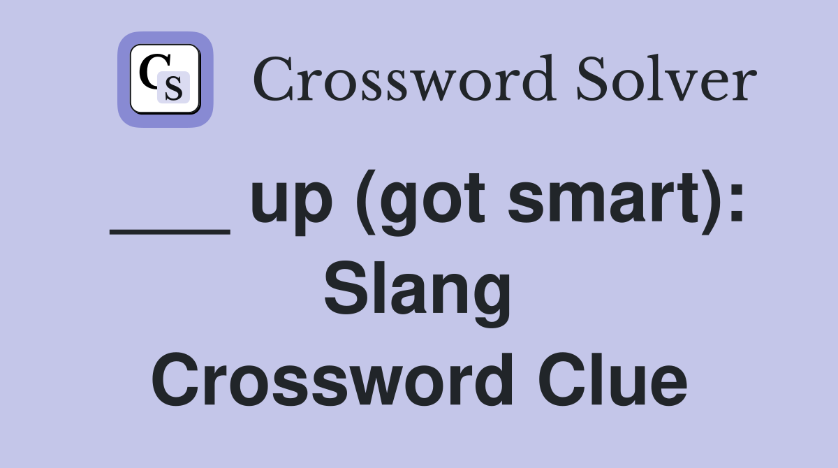 ___ up (got smart): Slang Crossword Clue