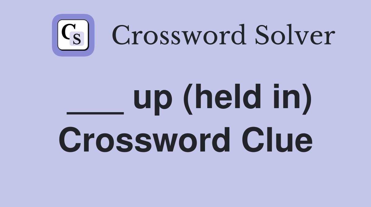 ___ up (held in) Crossword Clue