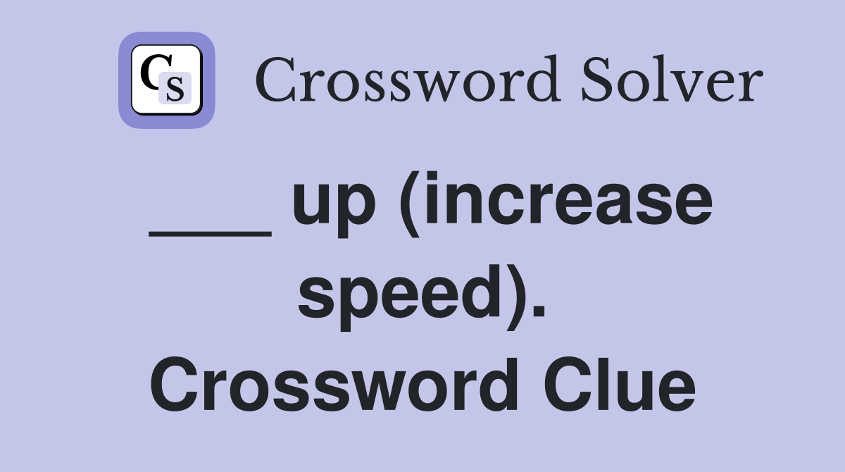 ___ up (increase speed). Crossword Clue