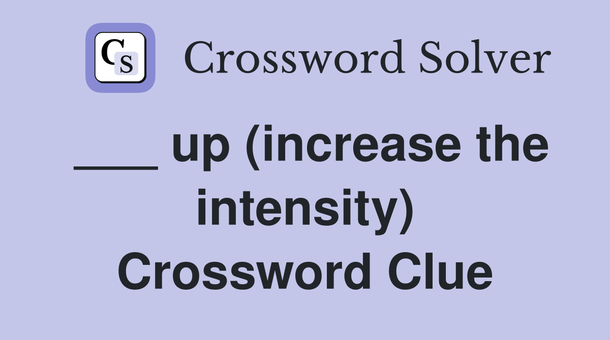 ___ up (increase the intensity) Crossword Clue