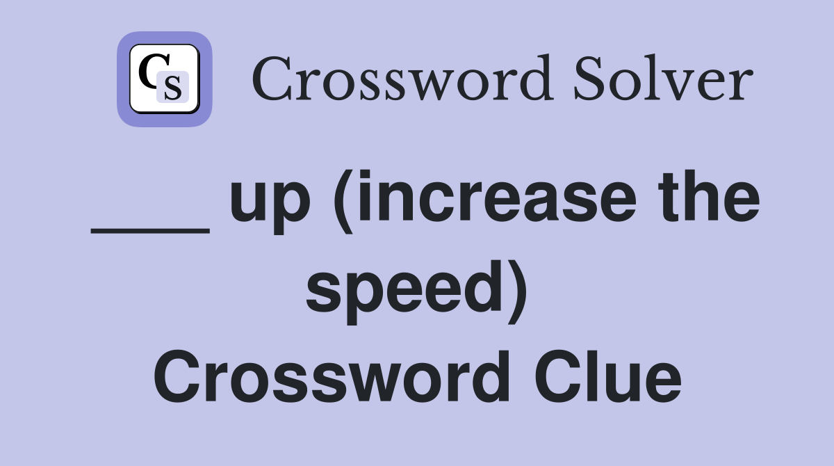 ___ up (increase the speed) Crossword Clue