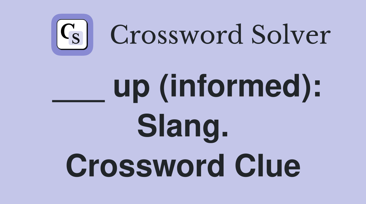 ___ up (informed): Slang. Crossword Clue