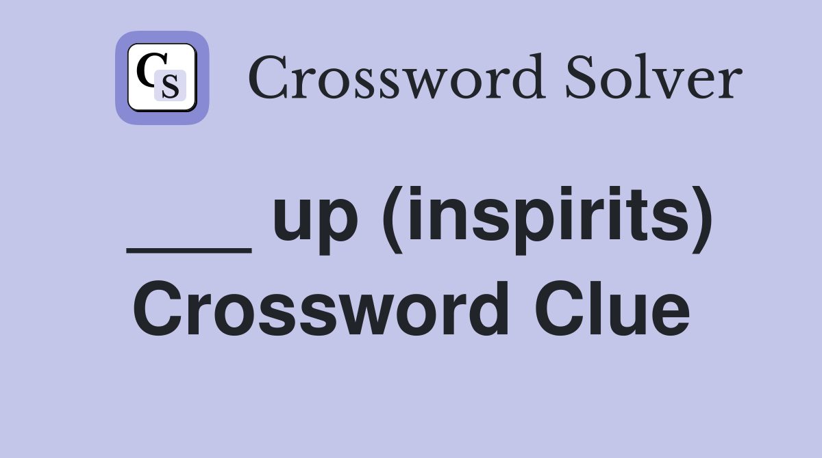 ___ up (inspirits) Crossword Clue