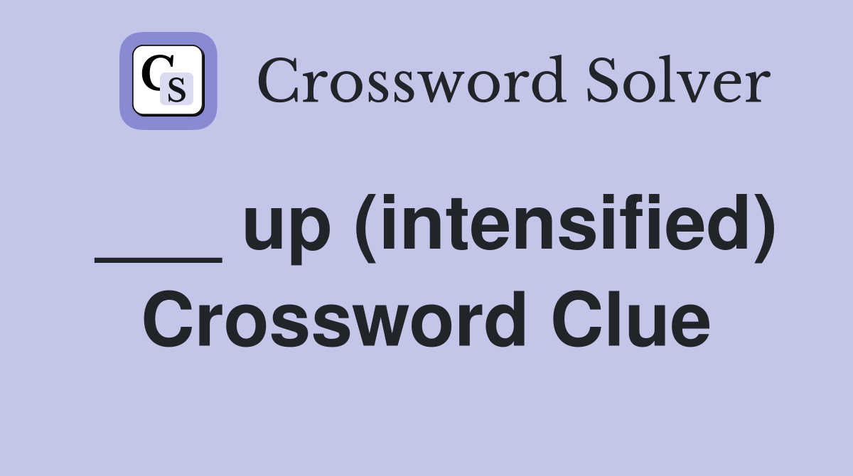 ___ up (intensified) Crossword Clue