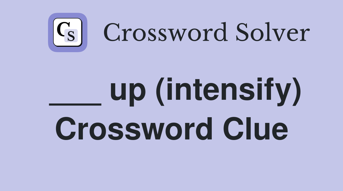 ___ up (intensify) Crossword Clue