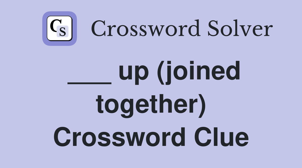 ___ up (joined together) Crossword Clue