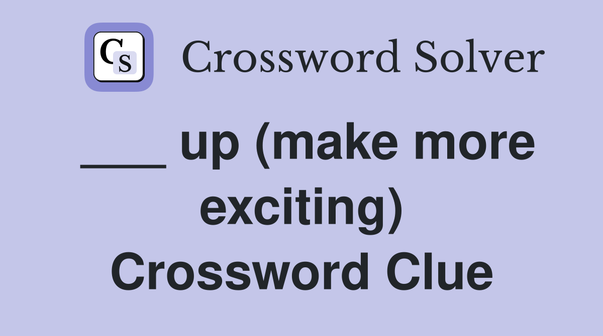 ___ up (make more exciting) Crossword Clue